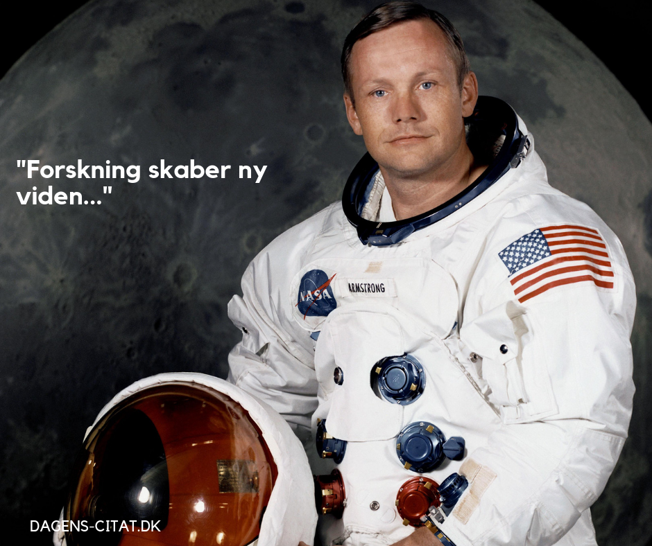 Forskning skaber ny viden citat af Neil Armstrong
